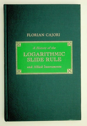 Item #28778 A History of the Logarithmic Slide Rule and Allied Instruments WITH On the History of...