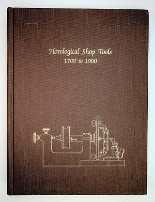 Horological Shop Tools 1700 to 1900. Theodore R. Crom.