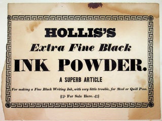Item #28945 [Broadside] HOLLIS'S Extra Fine Black INK POWDER. A SUPERB ARTICLE For making a Fine...