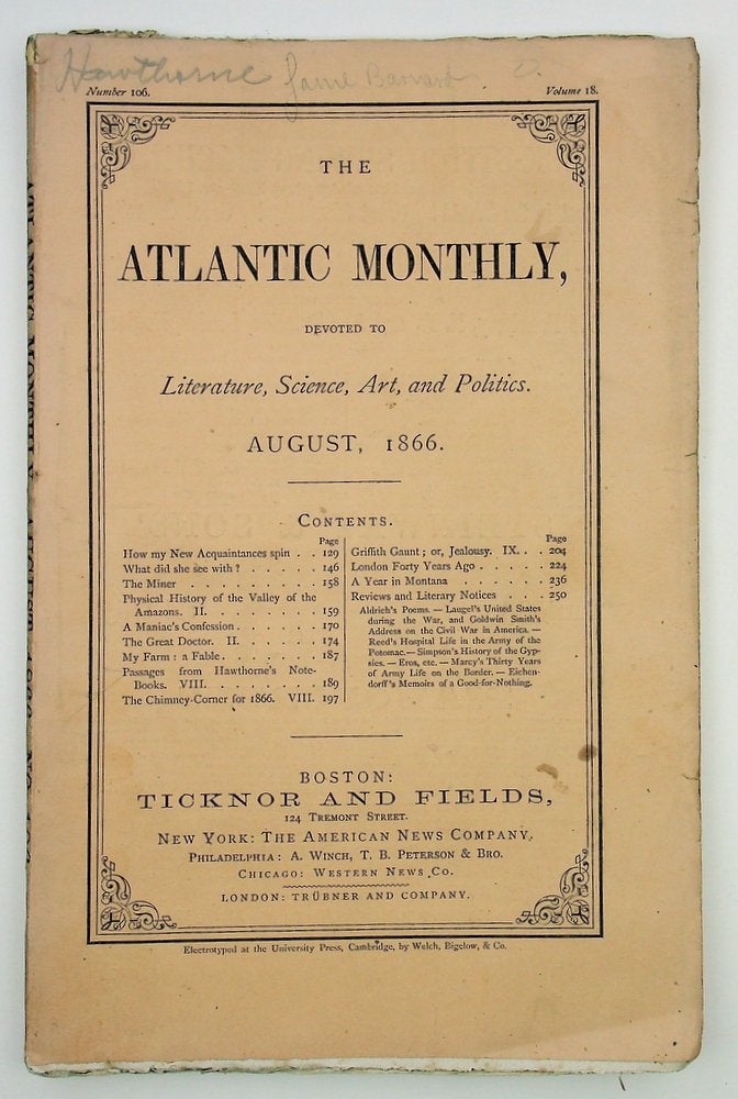 Item #28969 The ATLANTIC MONTHLY: A Magazine of Literature, Science, Art, and Politics: August, 1866; Vol. XVIII, No. CVI [volume 18, number 106]. Harriet Beecher Stowe Contributors include Nathaniel Hawthorne, Bryant and Lowell.