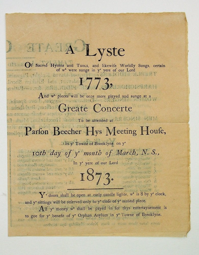 Item #28982 A Lyste of Sacred Hymns and Tunes, and likewise Worldly Songs, certain of wh were sunge in ye yeare of our Lord 1773 : And wh pieces will be once more pleyed and sunge at a Greate Concerte To be attended at Parson Beecher Hys Meeting House, in ye Towne of Brooklyne, on ye 10th day of ye month of March, N. S., in ye yerer of our Lord 1873. stated.