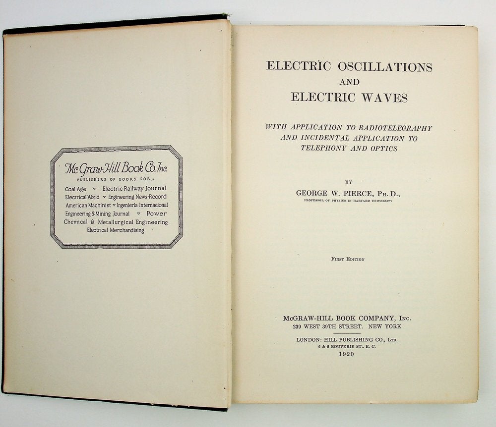 Item #29005 Electric Oscillations and Electric Waves : with application to Radiotelegraphy and incidental application to telephony and optics. George W. Pierce.