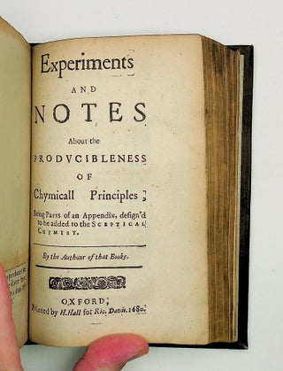 The Sceptical Chymist : or Chymico-Physical Doubts & Paradoxes, Touching the EXPERIMENTS whereby VULGAR SPAGIRISTS Are wont to Endeavor to Evince their SALT, SULPHUR and MERCURY, to be True Principles of Things. To which in this Edition are subjoyn'd divers Experiments and Notes about the Producibleness of Chymical Principles.