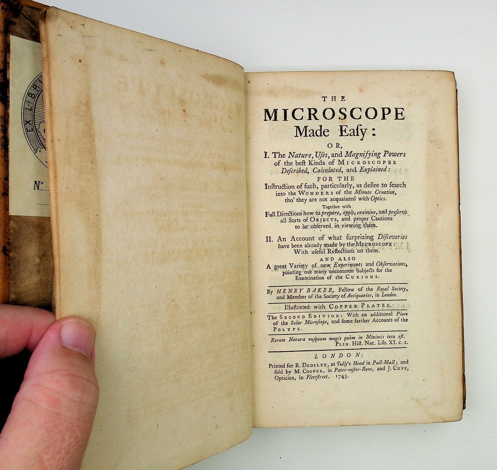 Item #29045 The MICROSCOPE made easy : or, I. The nature, uses, and magnifying powers of the best kinds of microscopes described, calculated, and explained: For the Instruction of such, particularly, as desire to search into the Wonders of the Minute Creation, tho' they are not acquainted with Optics. Together with Full Directions how to prepare, apply, examine, and preserve, all Sorts of Objects, and proper Cautions to be observed in viewing them. II. An account of what surprizing discoveries have been already made by the microscope: With useful Reflections on them. And also a great variety of new experiments and observations, pointing out many uncommon Subjects for the Examination of the Curious. ... llustrated with Copper Plates ...The Second Edition With an additional plate of the Solar Microscope, and some farther Accounts of the POLYPE. Henry Baker.