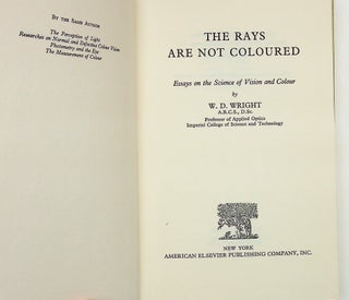 Item #29046 The Rays Are Not Coloured: Essays on the Science and Vision and Colour. W. D. Wright