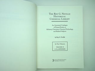The Roy G. Neville Historical Chemical Library : An Annotated Catalogue of Printed Books on Alchemy, Chemistry, Chemical Technology, and Related Subjects