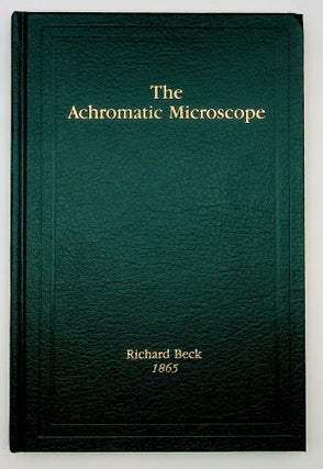 A Treatise on the Construction, Proper Use, and Capabilities of Smith, Beck, and Beck's Achromatic Microscopes.