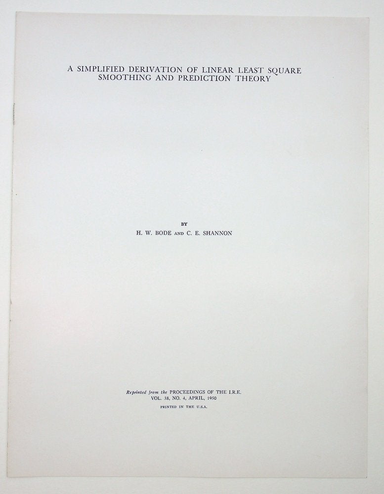 Item #29114 A Simplified Derivation of Linear Least Square Smoothing and Prediction Theory [IRE offprint]. H. W. Bode, C. E. Shannon, Claude Elwood.