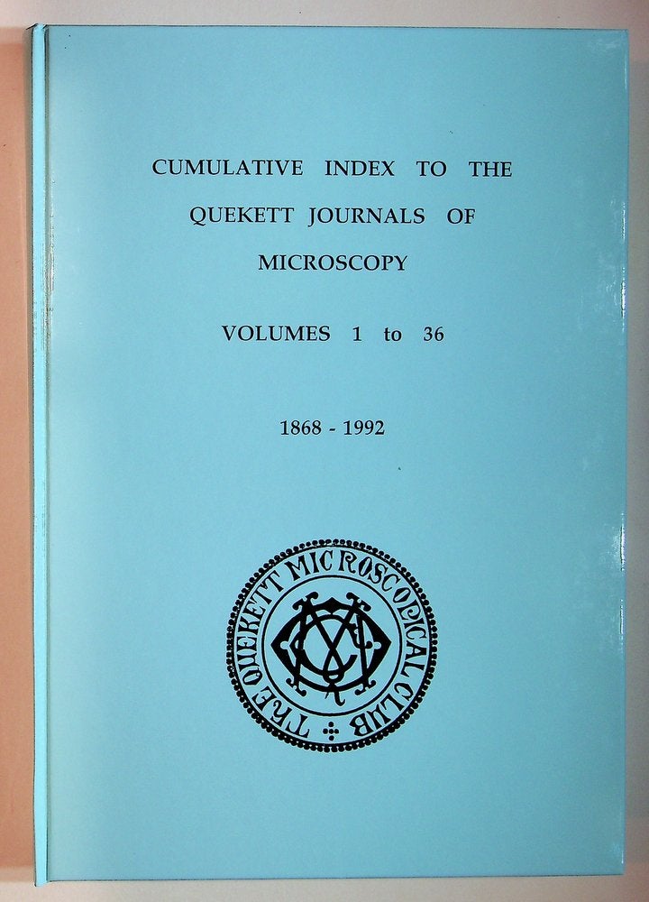 Item #29148 Cumulative Index to the Quekett Journals of Microscopy, Volumes 1 to 36, 1868-1992. Michael J. Newstead, Brian Bracegirdle, Foreword.
