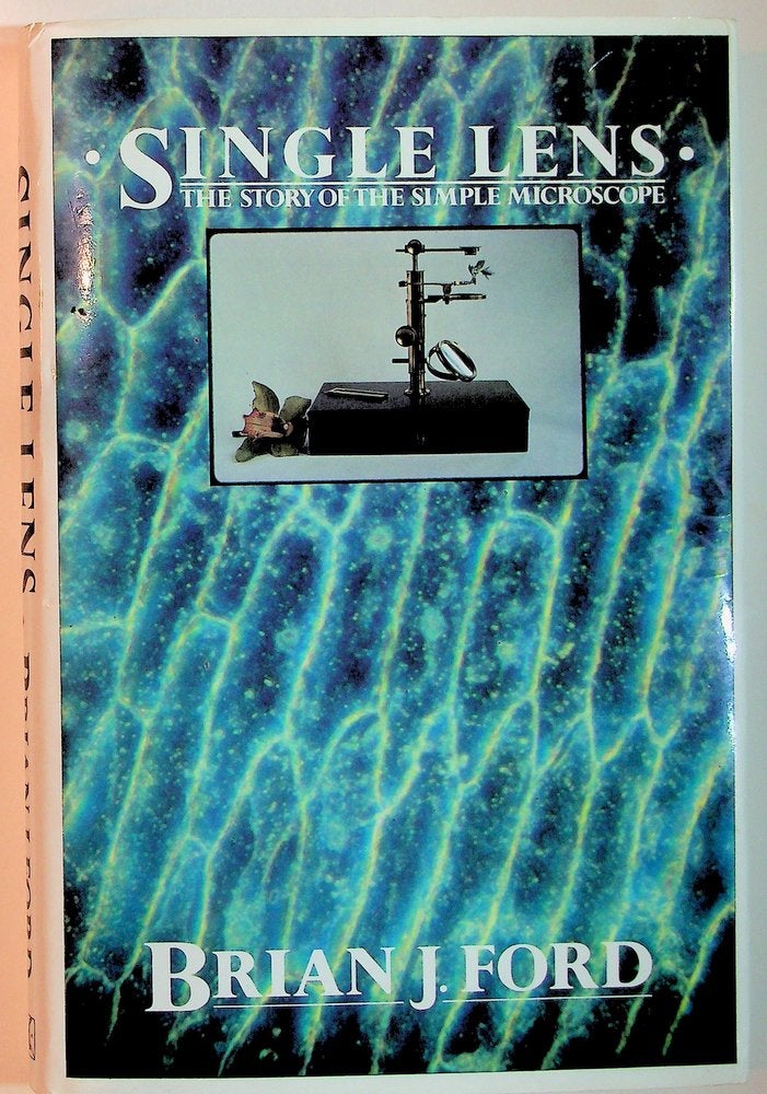 Item #29153 Single Lens : The Story of the Simple Microscope [Brian Bracegirdle's copy]. Brian J. Ford.