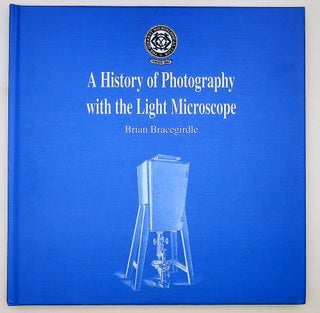 Item #29168 A History of Photography with the Light Microscope. Brian Bracegirdle