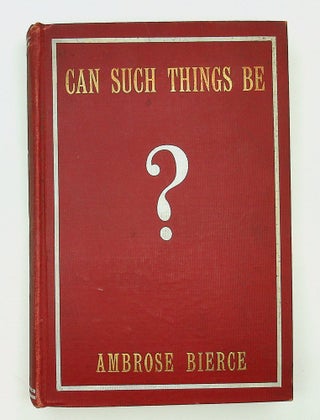Item #29174 Can Such Things Be ? [Malcolm M. Ferguson's copy]. Ambrose Bierce