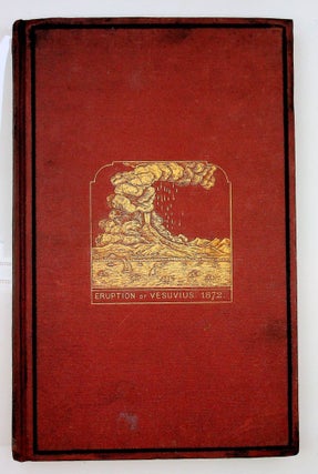 The Eruption of Vesuvius in 1872, by Professor Luigi Palmieri, of the University of Naples; Director of the Vesuvian Observatory. With notes, and an Introductory Sketch of the Present State of Knowledge of Terrestrial Vulcanicity, The Cosmical Nature and Relations of Volcanoes and Earthquakes. With Illustrations