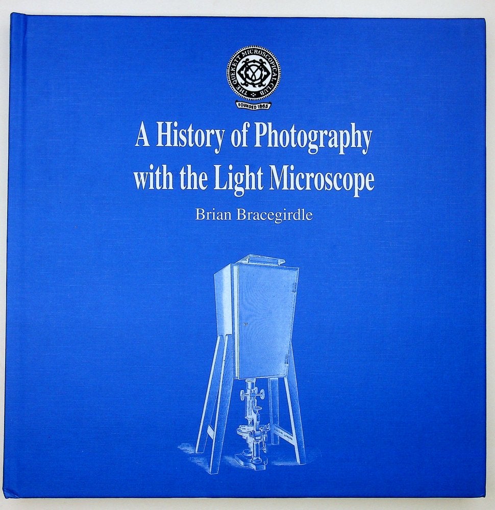 Item #29187 A History of Photography with the Light Microscope. Brian Bracegirdle.