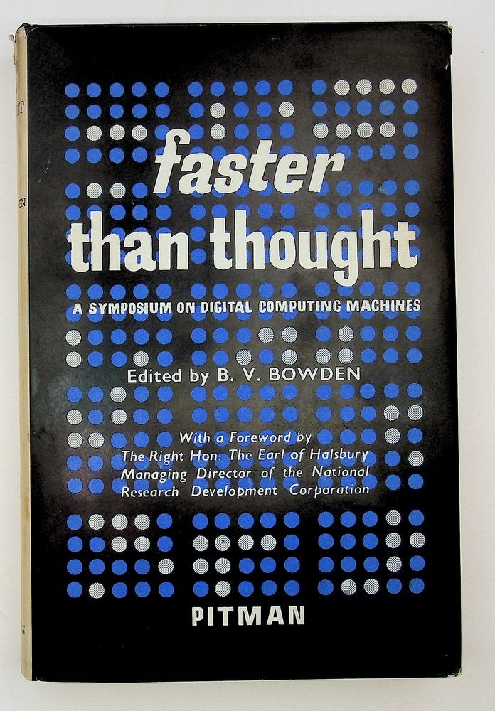 Item #29202 Faster than Thought : A Symposium on Digital Computing Machines. Bowden. B. V.