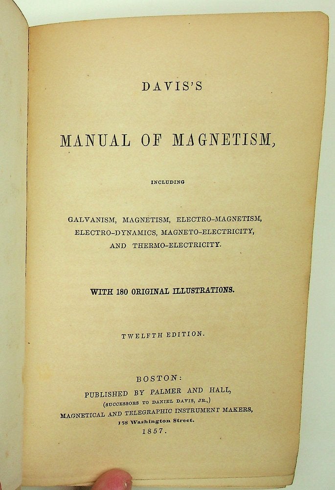 Item #29211 Davis's Manual of Magnetism Including Galvanism, Magnetism, Electro-Magnetism, Electro-dynamics, Magneto-Electricity, and Thermo-Electricity. with 180 Original Illustrations TWELFTH EDITION. Daniel Davis.