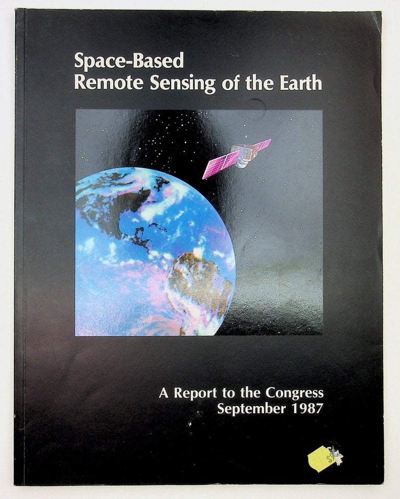 Item #29229 Space-based remote sensing of the earth: A report to the Congress September 1987. National Oceanic, Atmospheric Administration, United States Department of Commerce.
