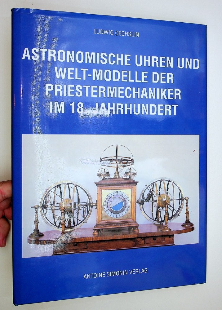 Item #29234 Astronomische Uhren und Welt-Modelle der Priestermechaniker im 18. Jahrhundert. Ludwig Oechslin.