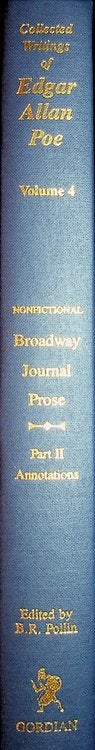 Item #29236 Collected Writings of Edgar Allan Poe, Vol 4 : Edgar Allan Poe: Writings in the Broadway Journal NONFICTIONAL PROSE Part 2, The Annotations [ a supplement to Writings in the Broadway Journal NONFICTIONAL PROSE Part 1, The Text ]. Burton R. Pollin, introduction, Edgar Allan Poe.