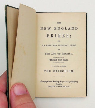 The New England primer, or, an easy and pleasant guide to the art of reading. : Adorned with cuts. : To which is added the Catechism.