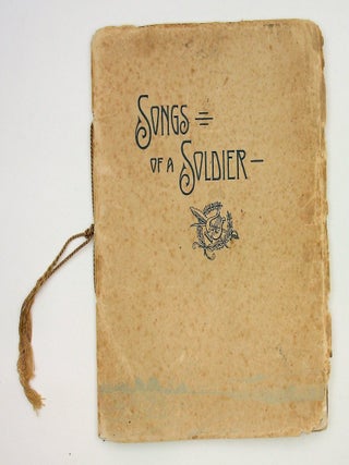 Item #29245 Songs of a Soldier. Captain George E. Steunenberg
