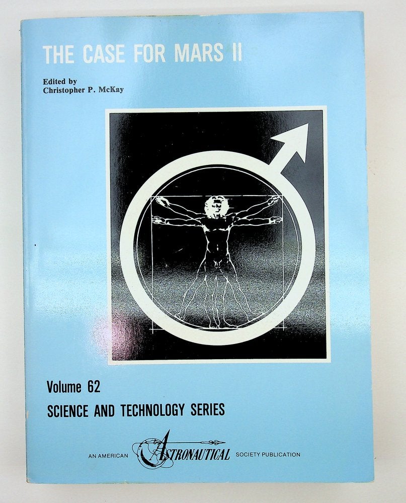 Item #29281 Case for Mars II: Proceedings of the Second Case for Mars Conference Held July 10-14, 1984, at the University of Colorado, Boulder, Colorado 80309. Christopher P. McKay, American Astronomical Society.
