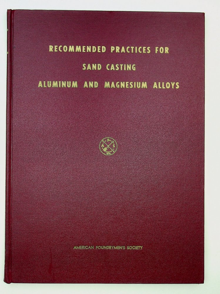 Item #29282 Recommended Practices for Sand Casting Aluminum and Magnesium Alloys ... Second edition 1965. American Foundrymen's Society.