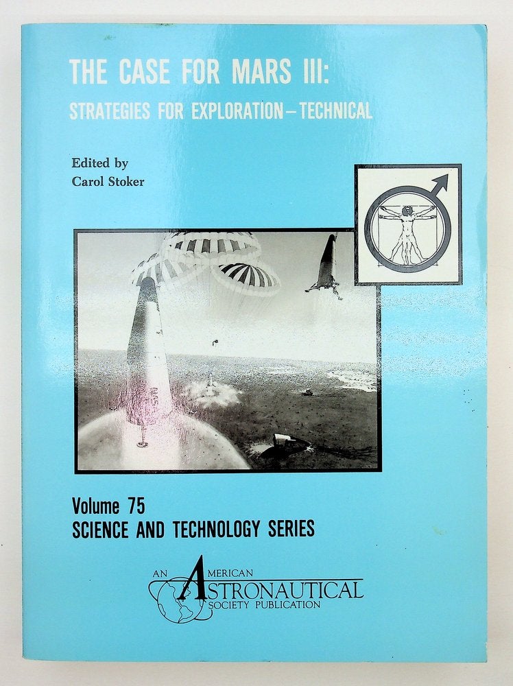 Item #29283 The Case for Mars III : Strategies for Exploration - Technical. Proceedings of the third Case for Mars Conference held July 18-22, 1987, at the University of Colorado, Boulder, CO. Carol Stoker, American Astronomical Society.