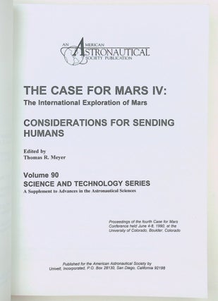 Case for Mars IV: Considerations for Sending Humans: The International Exploration of Mars--Consideration for Sending Humans : Proceedings of the fourth Case for Mars Conference held June 4-8, 1990, at the University of Colorado, Boulder, Colorado