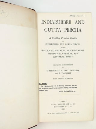 Indiarubber and Gutta Percha A complete Practical Treatise on INDIARUBBER AND GUTTA PERCHA in their HISTORICAL, BOTANICAL, ARBORICULTURAL, MECHANICAL, CHEMICAL, and ELECTRICAL ASPECTS ... With Eighty-six illustrations and bibliography