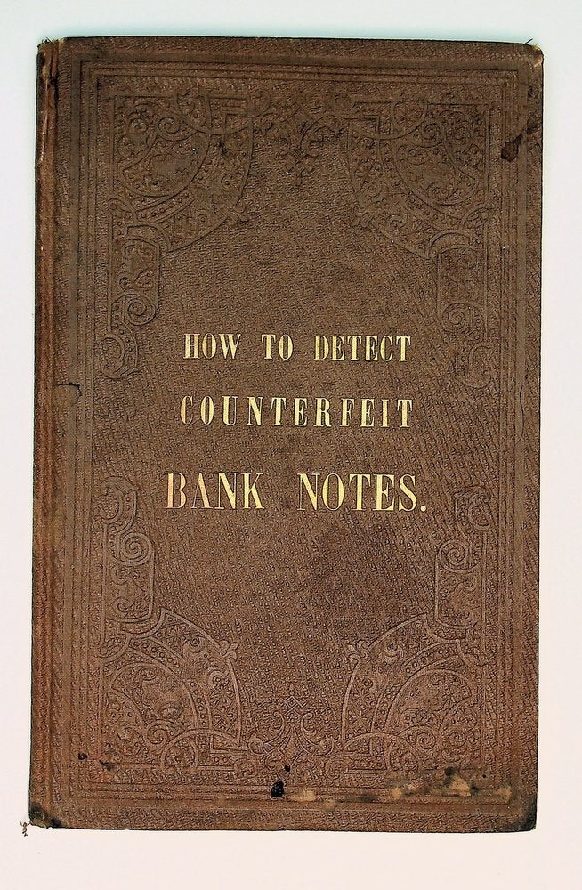 Counterfeit Note Register How to Detect Counterfeit Bank Notes : Or, an Illustrated Treatise on ...