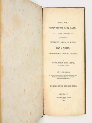 How to Detect Counterfeit Bank Notes : Or, an Illustrated Treatise on the Detection fo Counterfeit, Altered, and Spurious BANK NOTES, with Original Bank Note Plates and Designes ... The whole forming an unerring guide, by which every person can, on examination, detect spurious bank notes of every description, no matter how well executed they may appear.