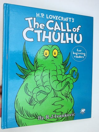 Item #29458 H.P. Lovecraft's The CALL of CTHYLHU for beginning readers. R. J. Ivankovic