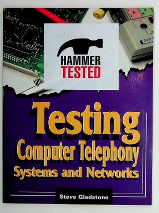 Item #29460 Testing Computer Telephony Systems and Networks. Steve Gladstone, Harry Newton, Foreword