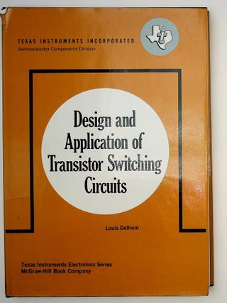 Item #29471 Design and Application of Transistor Switching Circuits. Louis Delhom