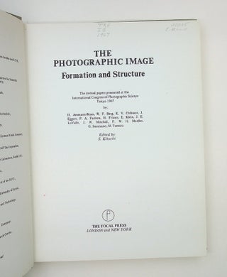 The photographic image: formation and structure: The invited papers presented at the International Congress of Photographic Science, Tokyo, 1967