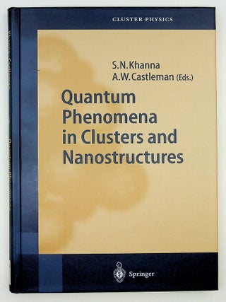 Item #29482 Quantum Phenomena in Clusters and Nanostructures. S. N. Khanna, A. W. Jr Castleman