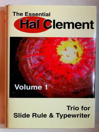 Item #29540 The Essential Hal Clement: Volume 1: Trio for Slide Rule & Typewriter. Hal Clement,...