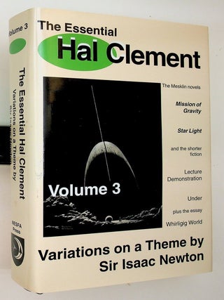 Item #29543 The Essential Hal Clement: Volume 3: Variations on a Theme By Sir Isaac Newton The...
