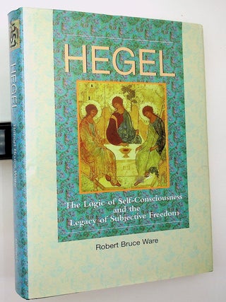 Item #29555 Hegel: The Logic of Self-Consciousness and the Legacy of Subjective Freedom. Robert...