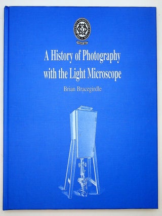 Item #29563 A History of Photography with the Light Microscope. Brian Bracegirdle
