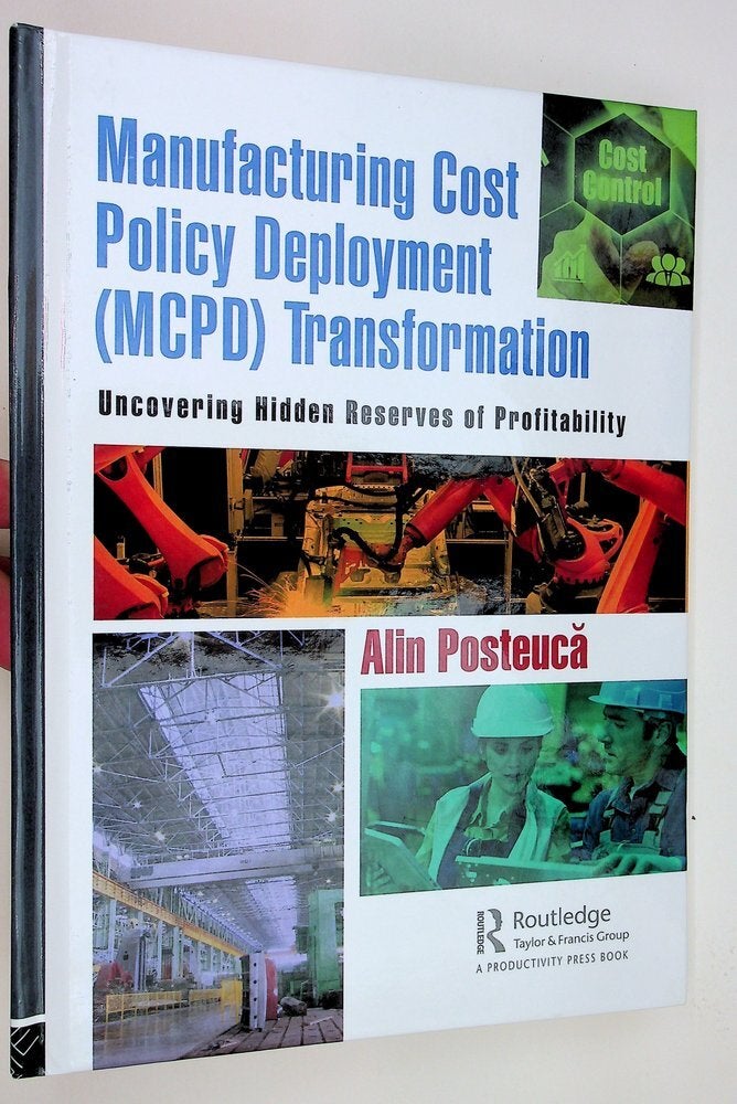 Item #29579 Manufacturing Cost Policy Deployment (MCDP) Transformation : Uncovering Hidden Reserves of Profitability. Alin Posteuca.