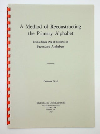 Item #29678 Riverbank Publications No. 15 : A Method of Reconstructing the Primary Alphabet from...