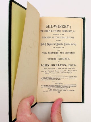 MIDWIFERY; Its Complications, Diseases, &c. Dedicated to the Members of the Female Class of the British Hygienic & Domestic Medical Society of London, and the Midwives and Mothers of the United Kingdom