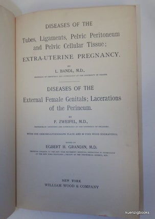 Diseases of the Tubes, Ligaments, Pelvic Peritoneum and Pelvic Cellular Tissue; Extra-Uterine Pregnancy by L. Bandl WITH Diseases of the External Female Genitals; Lacerations of the Perineum by P. Zweifel