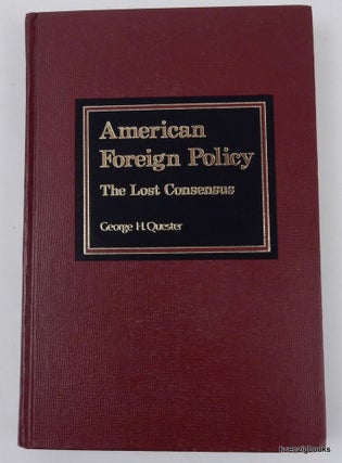 Item #8178 American Foreign Policy - the Lost Consensus. George H. Quester