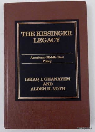 Item #8179 The Kissinger Legacy : American-Middle East Policy. Ishaq I. Ghanayem, Alden H. Voth